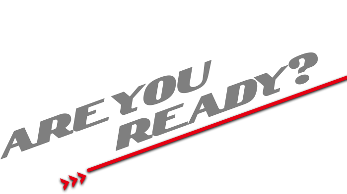 ARE YOU READY?