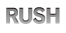 RUSH