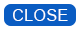 CLOSE